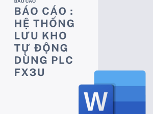 BÁO CÁO : HỆ THỐNG LƯU KHO TỰ ĐỘNG DÙNG PLC FX3U