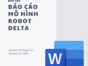 BÁO CÁO : MÔ HÌNH ROBOT DELTA SONG SONG PLC SIEMENS S7 1200