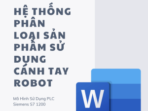 BÁO CÁO : MÔ HÌNH HỆ THỐNG PHÂN LOẠI SẢN PHẨM SỬ DỤNG CÁNH TAY ROBOT