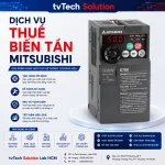 DỊCH VỤ THUÊ BIẾN TẦN MITSUBISHI PHỤC VỤ MÔ HÌNH TỰ ĐỘNG HÓA